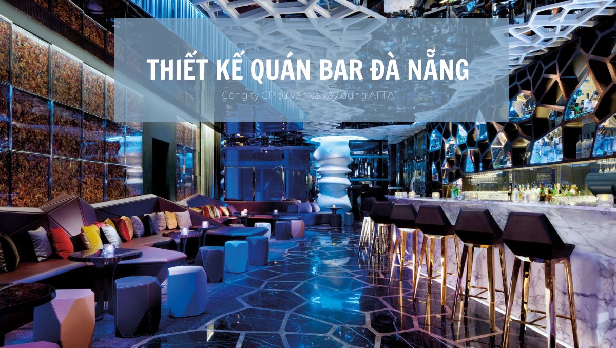 Thiết kế quán Bar Đà Nẵng | Các mẫu quán Bar đẳng cấp, sang trọng