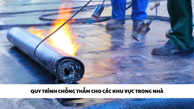 Quy trình chống thấm cho từng khu vực trong nhà