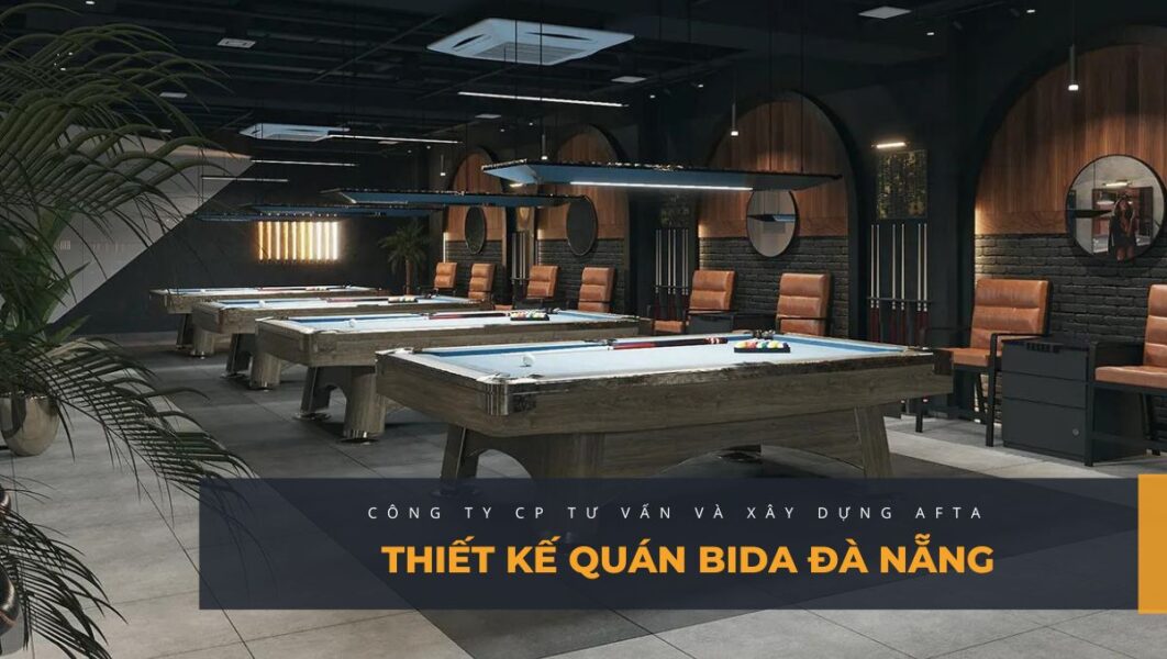 Thiết kế quán bida Đà Nẵng - Báo giá thiết kế và thi công