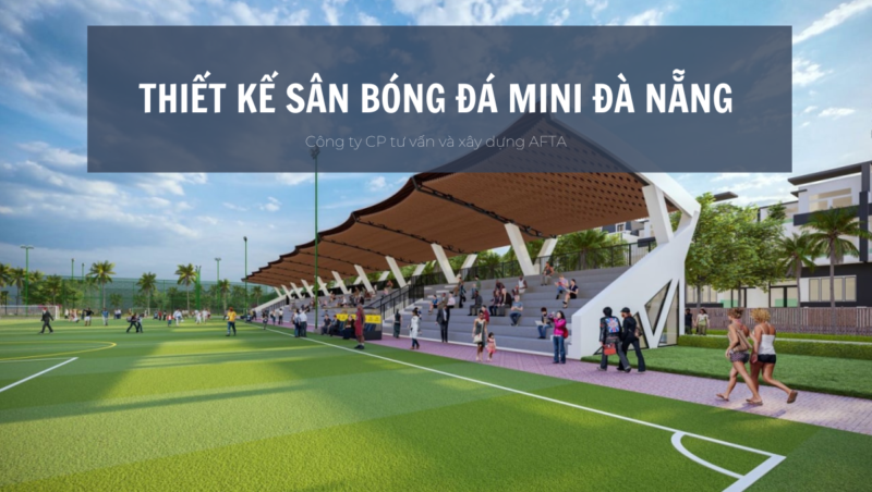 Thiết kế sân bóng đá Mini Đà Nẵng