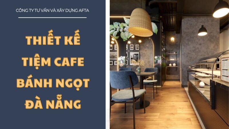 Thiết kế tiệm cafe bánh ngọt Đà Nẵng