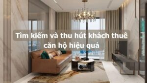 Tìm kiếm và thu hút khách thuê căn hộ hiệu quả