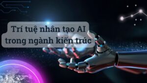 Trí tuệ nhân tạo AI trong ngành kiến trúc