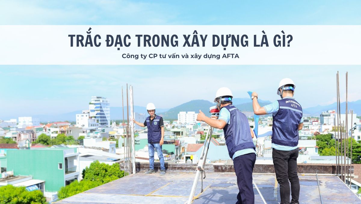 Trắc đạc trong xây dựng là gì?