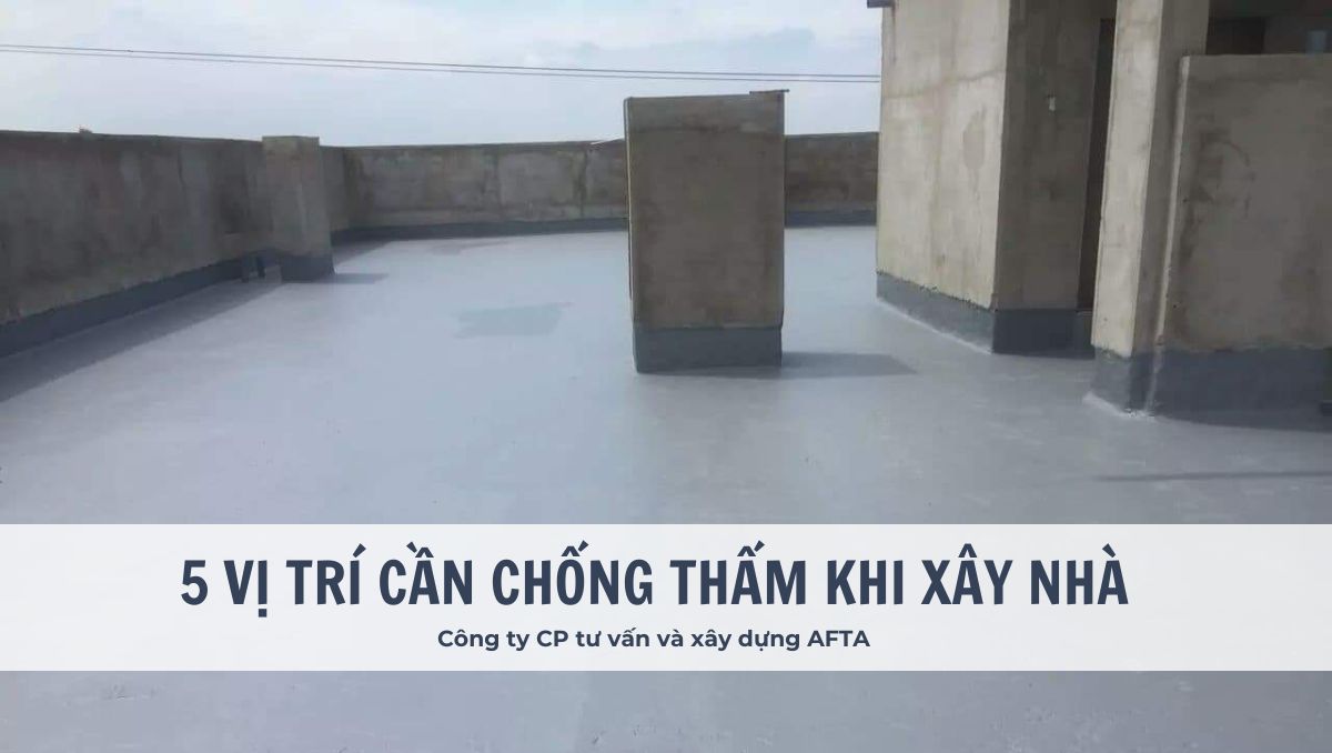 5 Vị trí cần chống thấm nhất định phải nhớ