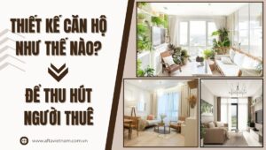 Thiết Kế Căn Hộ Như Thế Nào Để Thu Hút Người Thuê