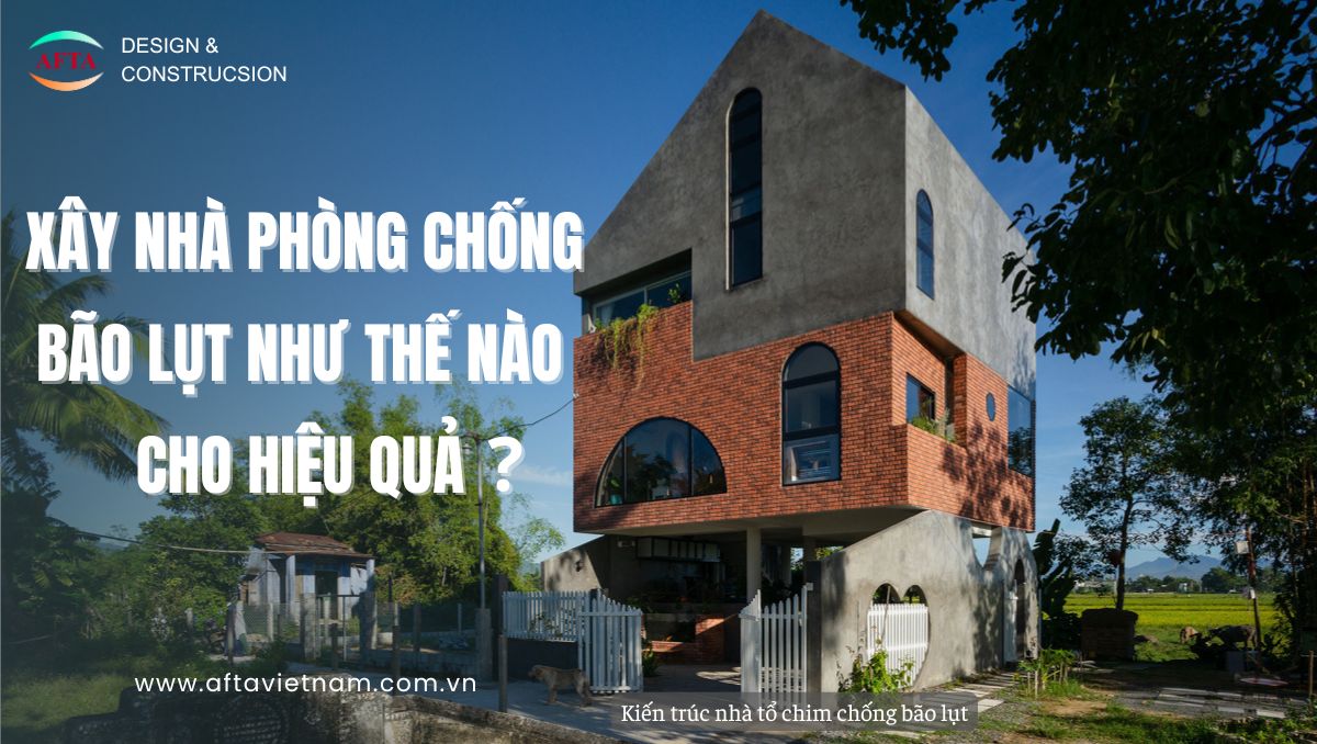 Xây nhà phòng chống bão lụt như thế nào cho hiệu quả