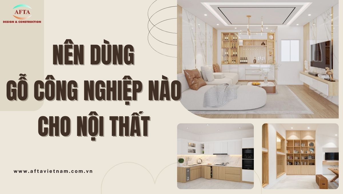 Nên dùng gỗ công nghiệp nào cho nội thất