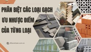 Phân biệt các loại gạch: Ưu nhược điểm của từng loại