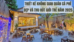 Thiết kế không gian quán cà phê đẹp và thu hút giới trẻ