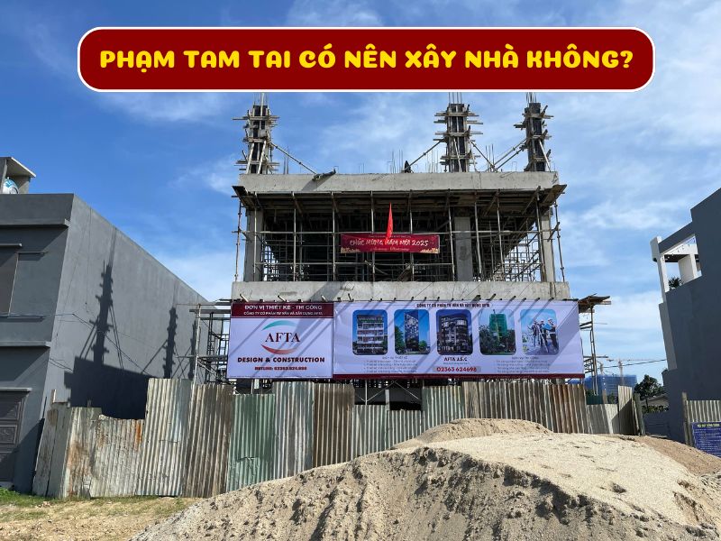 phạm tam tai có nên xây nhà hay không