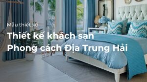 Thiết kế khách sạn phong cách địa trung hải