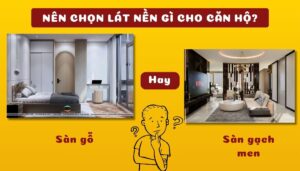 nên chọn sàn gỗ hay sàn gạch men cho căn hộ