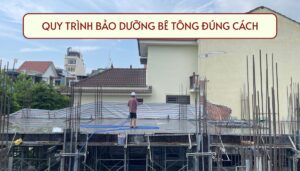 Quy trình bảo dưỡng bê tông đúng cách