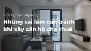 Những sai lầm cần tránh khi xây căn hộ cho thuê