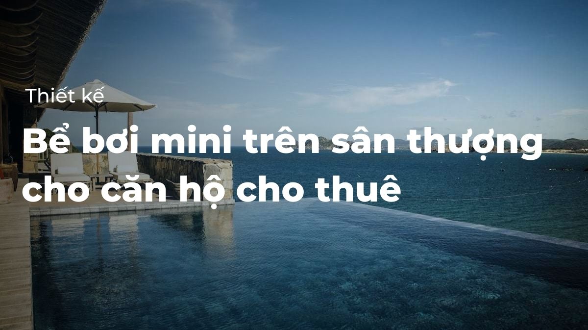 Thiết kế bể bơi mini trên sân thượng