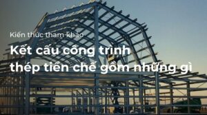 Kết cấu công trình thép tiền chế