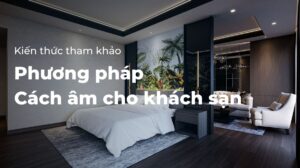 Phương pháp cách âm cho khách sạn
