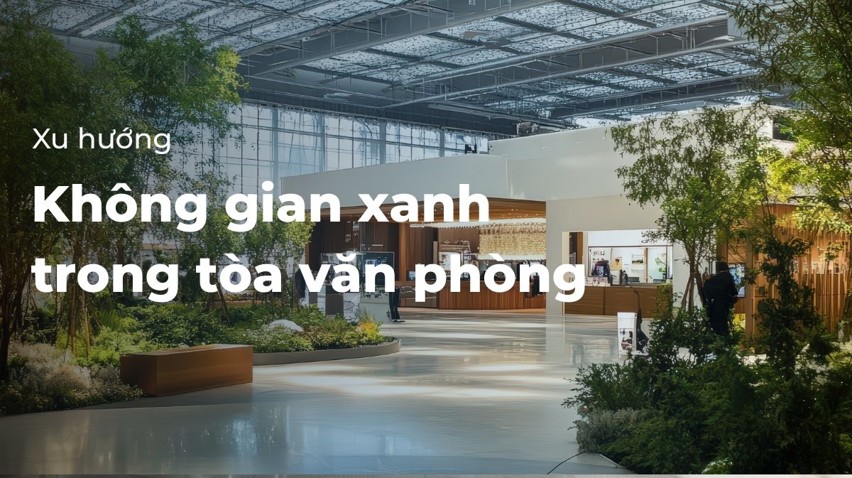 Không gian xanh trong tòa văn phòng