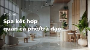 Thiết kế spa kết hợp quán cà phê, trà đạo