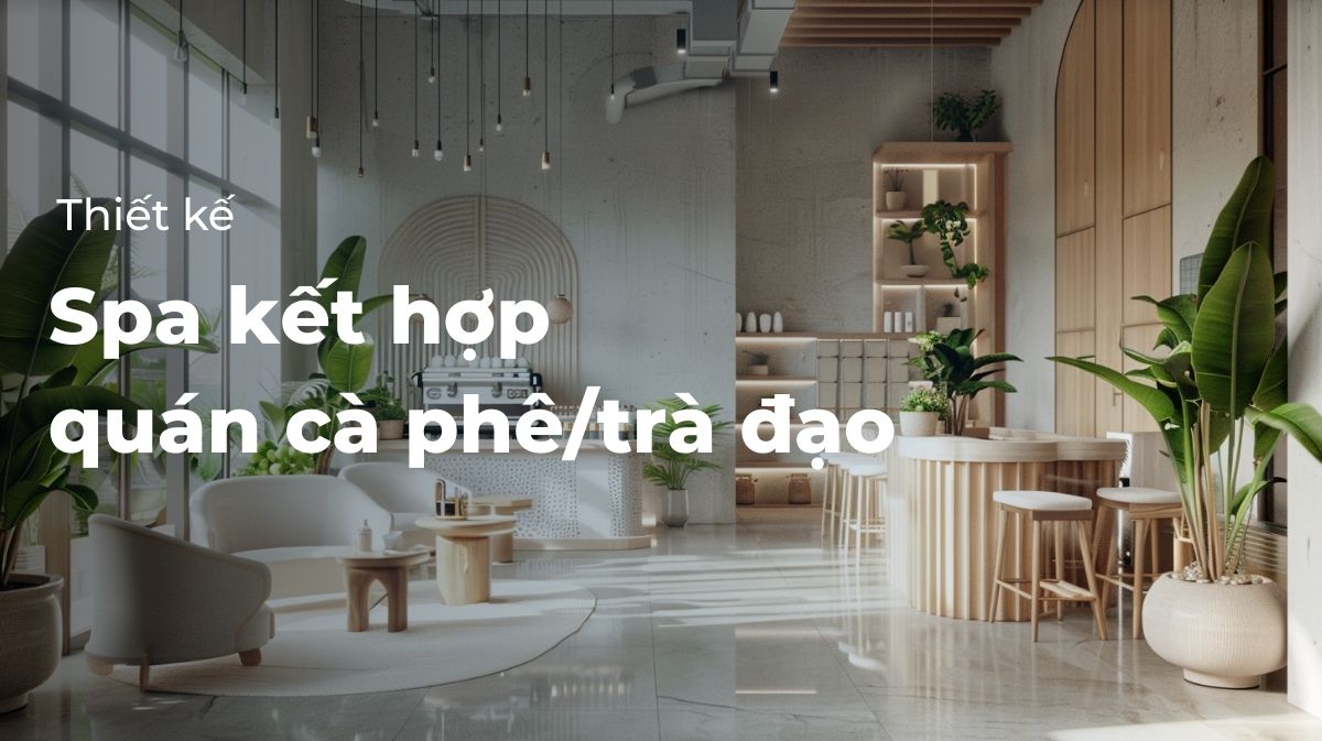 Thiết kế spa kết hợp quán cà phê, trà đạo