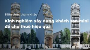 Kinh nghệm xây dựng khách sạn mini cho thuê để hiệu quả