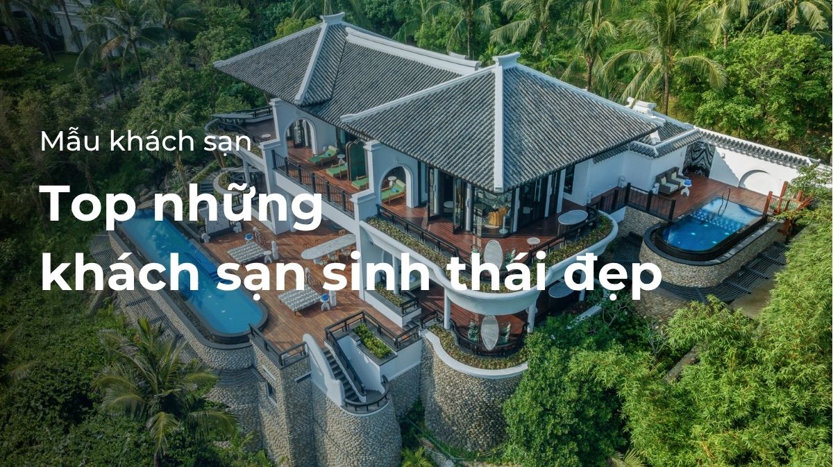 Top khách sạn sinh thái đẹp