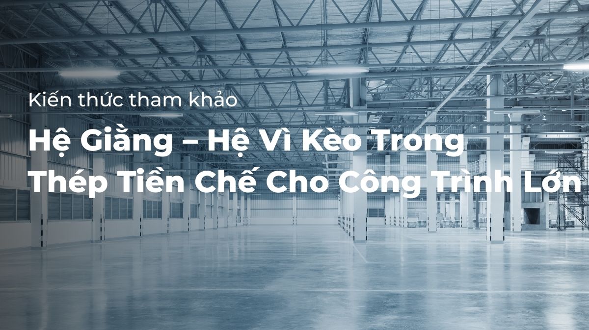 Hệ giằng- Hệ vì kèo trong thép tiền chế các công trình lớn