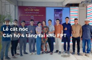 lễ cất nóc căn hộ 4 tầng khu FPT