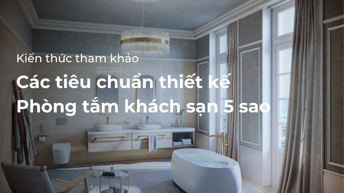 tiêu chuẩn thiết kế phòng tắm khách sạn 5 sao