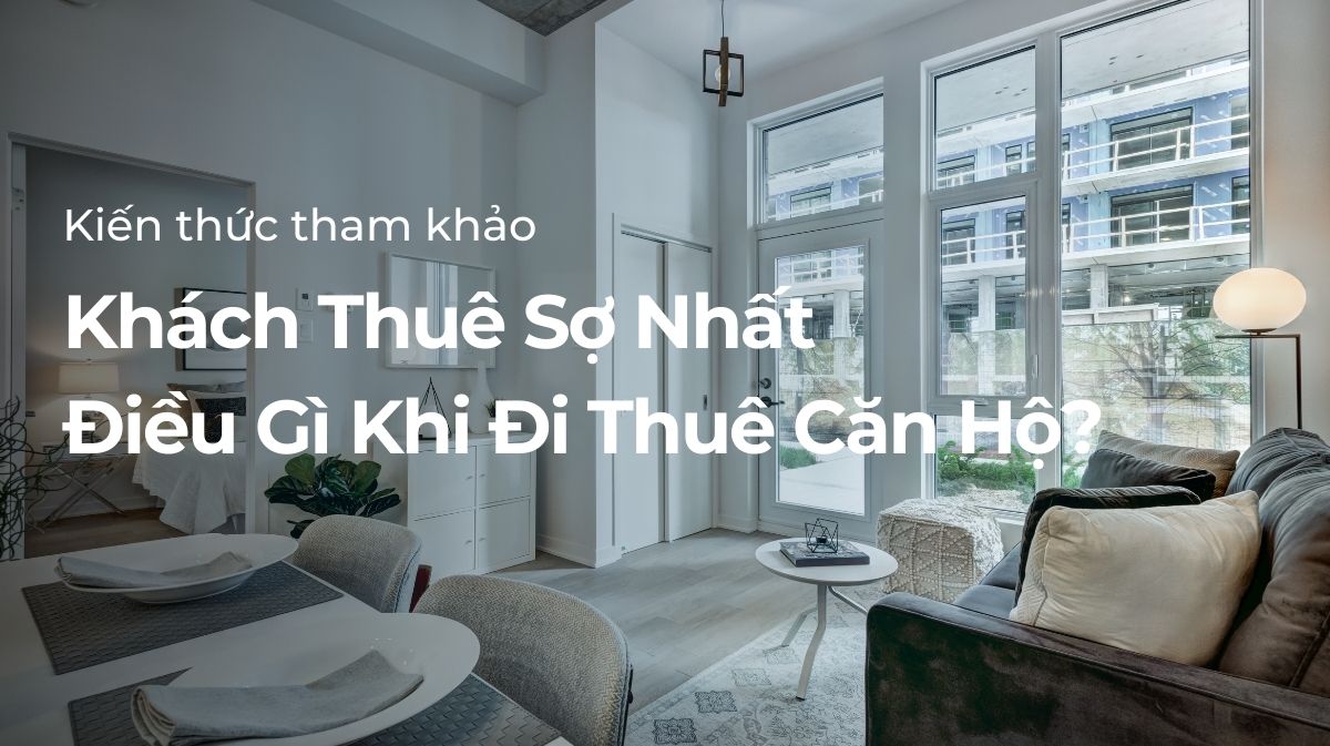 Khách Thuê Sợ Nhất Điều Gì Khi Đi Thuê Căn Hộ