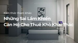 Những sai lầm khiến căn hộ cho thuê khó khai thác