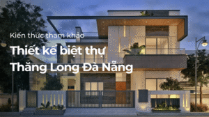 Thiết kế biệt thự Thăng Long Đà Nằng