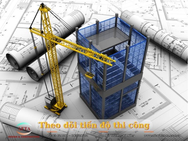 Theo dõi tiến độ thi công 