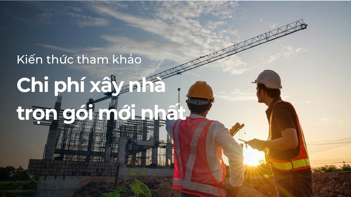 Chi phí xây nhà trọn gói mới nhất