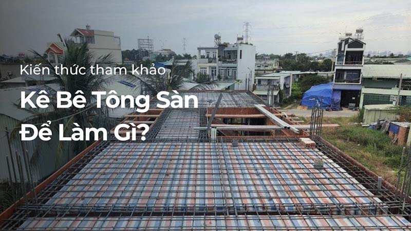 Kê Bê Tông Sàn Để Làm Gì?