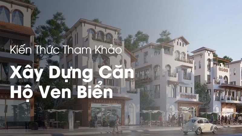 Xây Dựng Căn Hộ Du Lịch Biển: Giải Pháp Hiện Đại Và Bền Vững