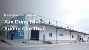 Xây dựng nhà xưởng cho thuê