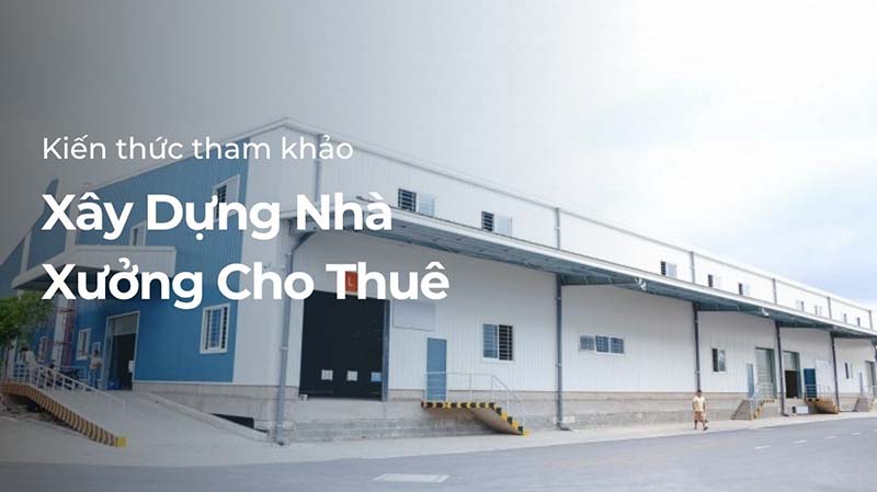 Xây dựng nhà xưởng cho thuê