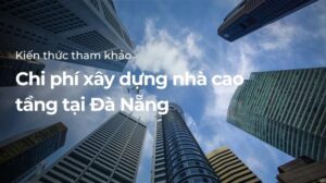 Chi phí xây dựng nhà cao tầng