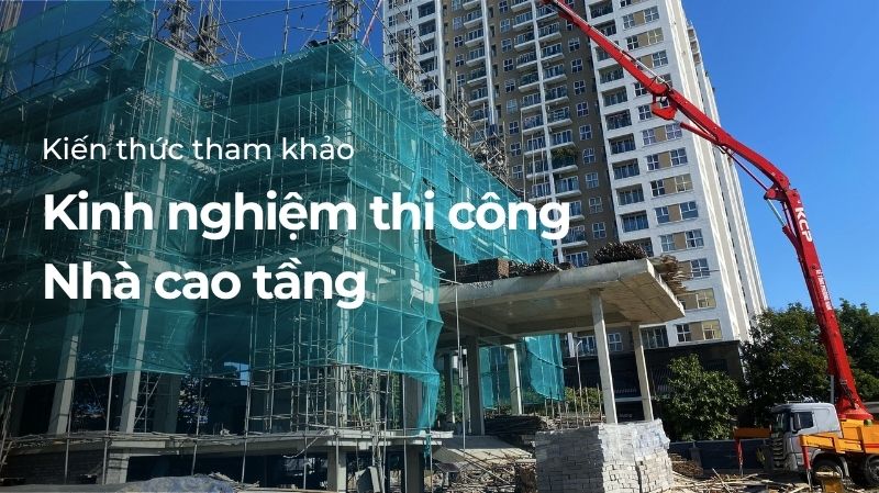 Kinh nghiệm thi công nhà cao tầng