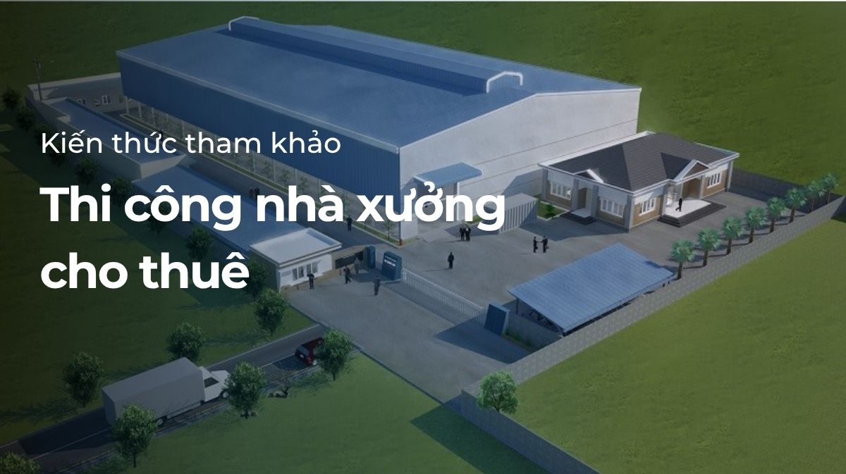 thi công nhà xưởng cho thuê
