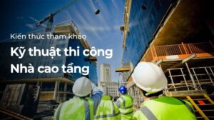 Kỹ thuật thi công nhà cao tầng