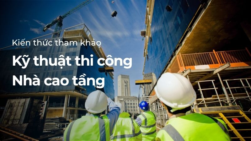 Kỹ thuật thi công nhà cao tầng