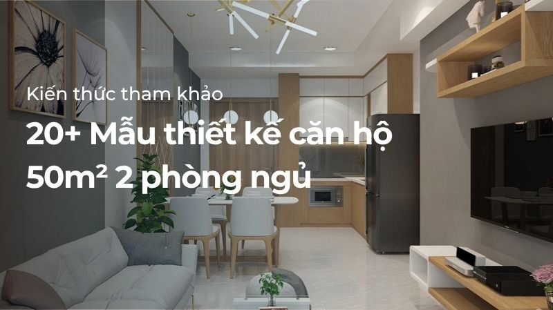Thiết kế căn hộ 50m2 2 phòng ngủ