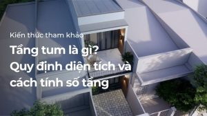 Tầng tum là gì? Quy định diện tích và cách tính số tầng