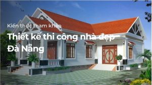 Thiết kế thi công nhà đẹp Đà Nẵng